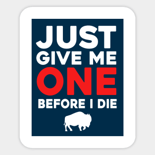 Just Give Me One Before I Die Sticker